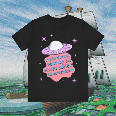 am întârziat pentru că m-au răpit extratereștrii - Tricou Medium Fit