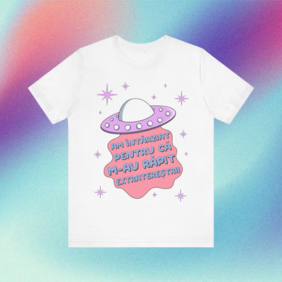 am întârziat pentru că m-au răpit extratereștrii - Tricou Medium Fit