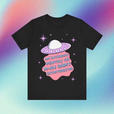 am întârziat pentru că m-au răpit extratereștrii - Tricou Medium Fit